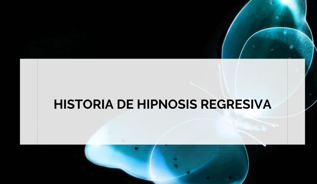 HISTORIA DE UNA HIPNOSIS REGRESIVA